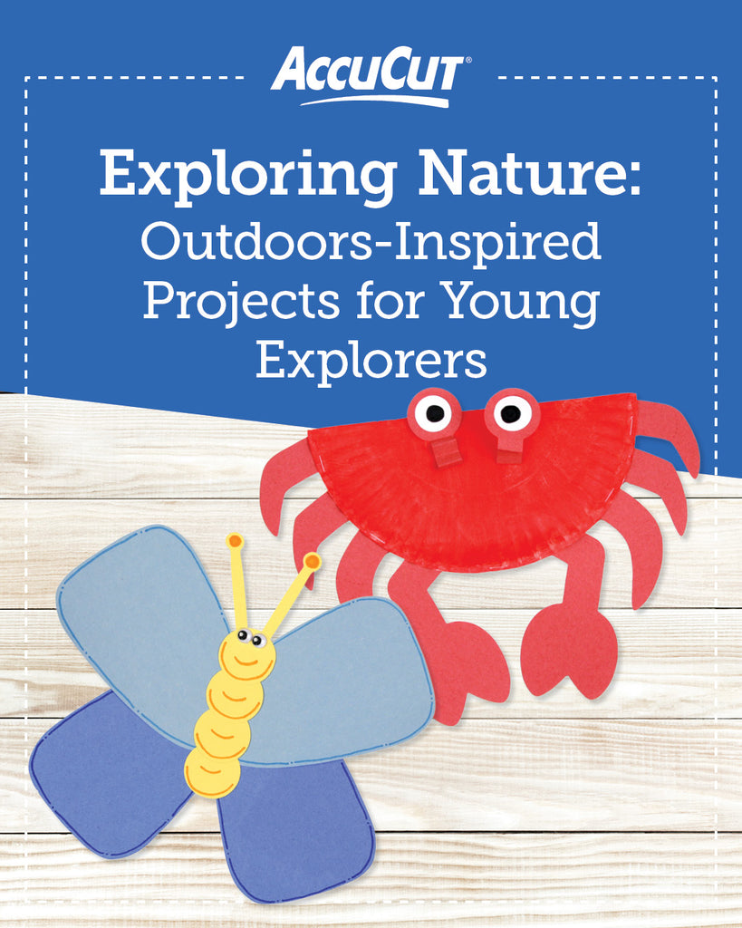 Exploring Projects Exploring Nature: Outdoors Inspired Projects for Young Explorers – AccuCut